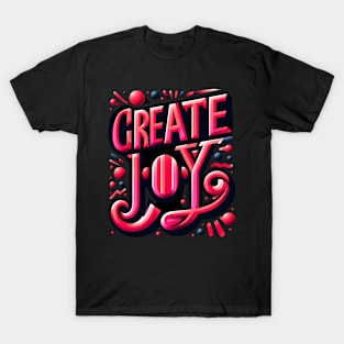 CREATE JOY - TYPOGRAPHY INSPIRATIONAL QUOTES T-Shirt
